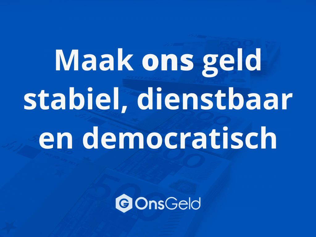 Ons Geld Maak ons geld stabiel, dienstbaar en democratisch